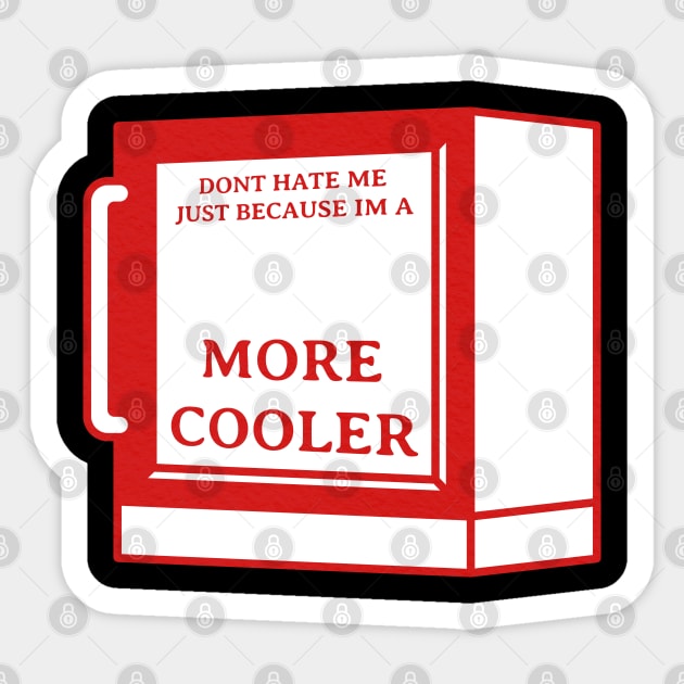 Dont Hate Me Just Because Im a More Cooler Sticker by crissbahari